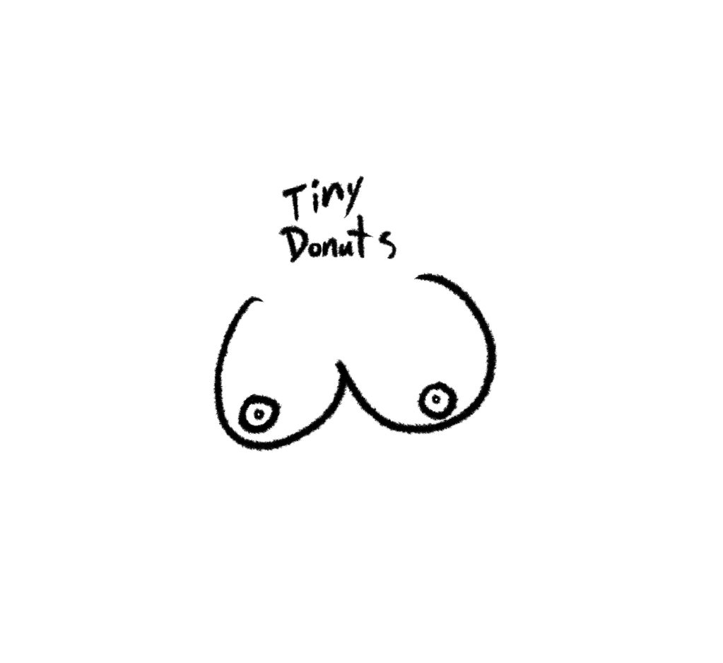 Picture of boobs with big round nipples, text that says: tiny donuts 