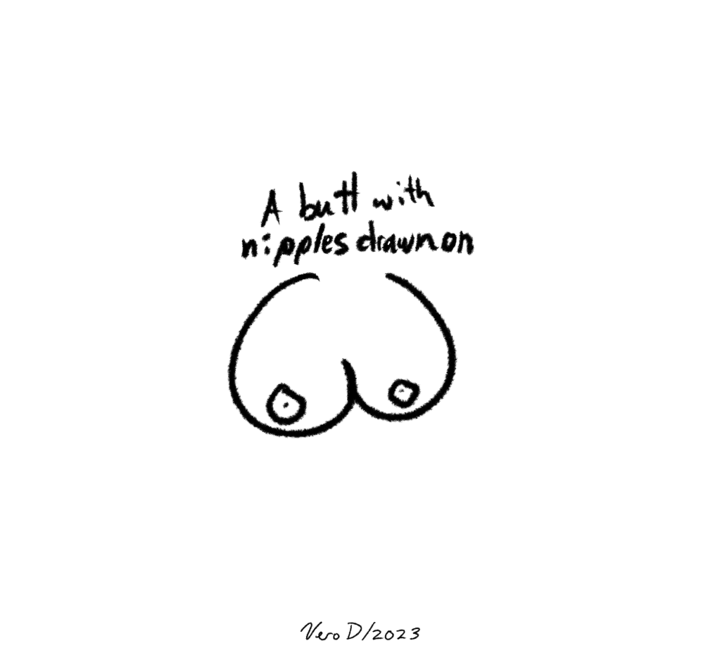 Picture of boobs with nipples, text that says: A butt with nipples drawn on it

Signed Vero D